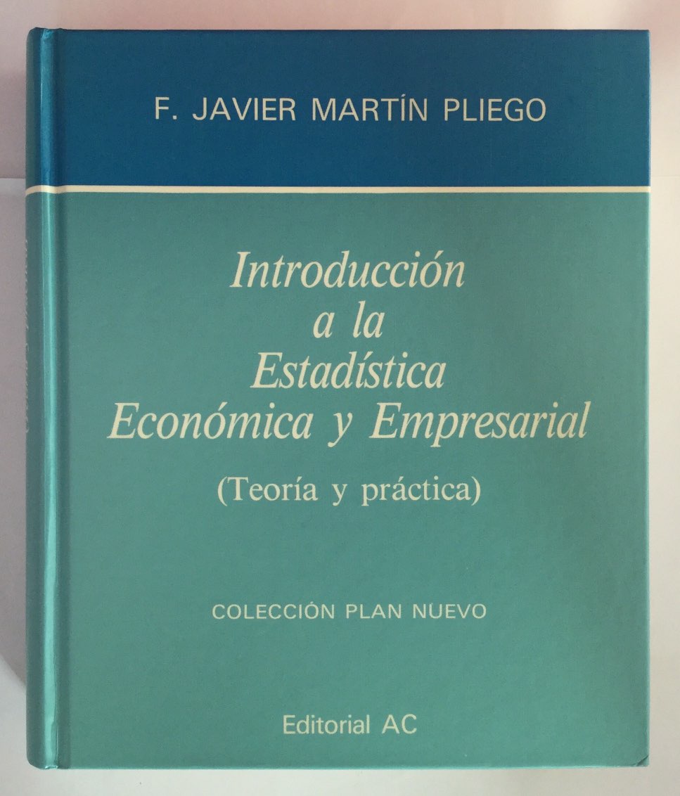 Introducción A La Estadística Económica Y Empresarial (Teoría y práctica) - Francisco Javier Martín Pliego