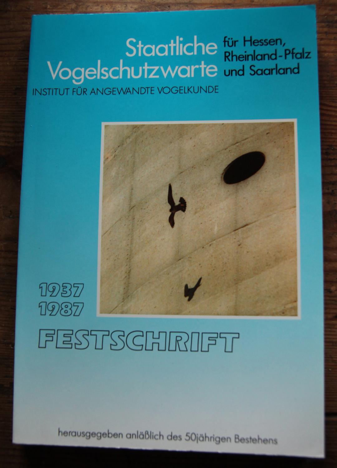 Staatliche Vogelschutzwarte für Hessen, Rheinland-Pfalz und Saarland (Institut für angewandte Vogelkunde) - Festschrift herausgegeben anläßlich des 50jährigen Bestehens 1937-1987 --- - Keil, Werner (Redaktion)