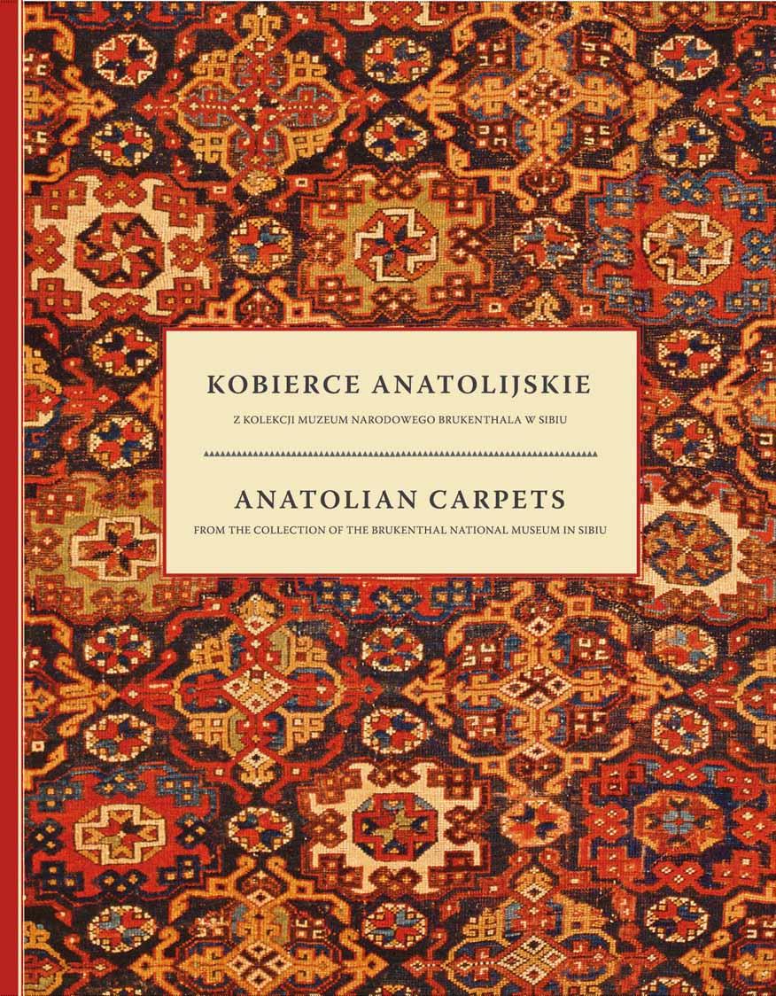 Anatolian Carpets from the Collection of the Brukenthal National Museum in Sibiu / Kobierce Anatolijskie. z Kolekcji Muzeum Narodowego Brukenthala w Sibiu