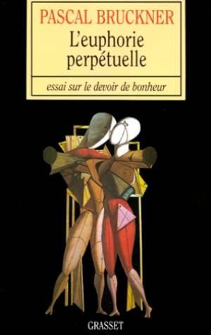 L'Euphorie perpétuelle essai sur le devoir de bonheur