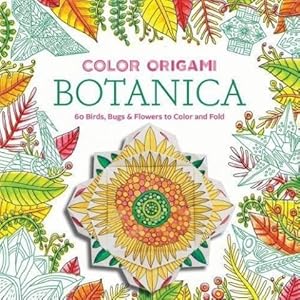 Color Origami Botanica: 60 Birds, Bugs & Flowers to Color and Fold