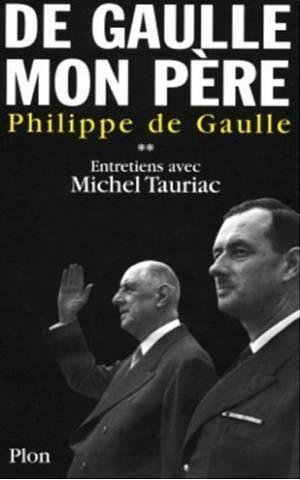 De Gaulle, mon père : Entretiens avec Michel Tauriac, tome 2