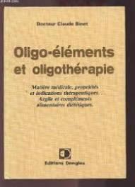 Oligo-elements Et Oligotherapie. Matière Médicale, Propriétés Et Indications Thérapeutiques, Argi...