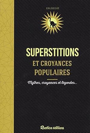 Superstitions et croyances populaires. Mythes, croyances et légendes.