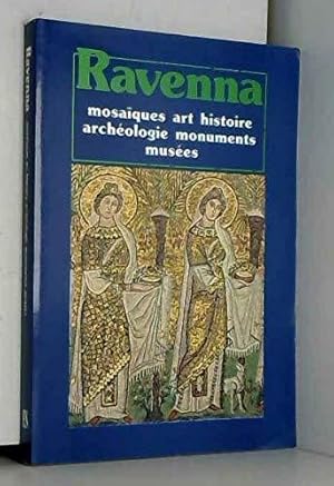 Ravenna. Mosaïques, art, histoire, archéologie, monuments, musées