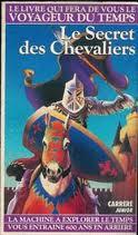 Le Secret des chevaliers (Le Livre qui fera de vous le voyageur du temps)