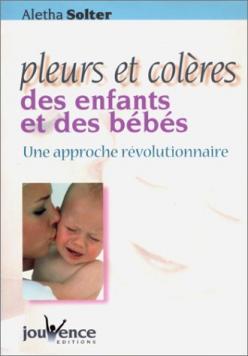 Pleurs et coleres des enfants et des bebes- une approche revolutionnaire