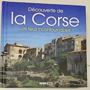 Découverte de la Corse les Lieux Incontournables