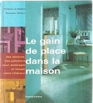 Le gain de place dans la maison : Des astuces, des solutions pour aménager et ranger votre intérieur