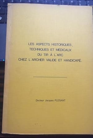 LES ASPECTS HISTORIQUES TECHNIQUES ET MEDICAUX DU TIR A L'ARC CHEZ L'ARCHER VALIDE ET HANDICAPE