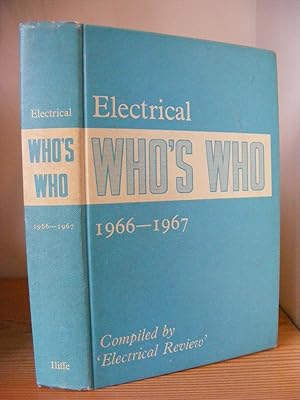 Electrical Who's Who 1966 - 1967: Brief Biographies of Leading Members of the Professional and In...