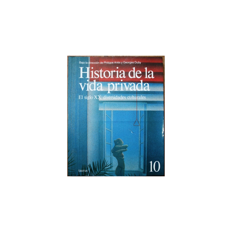 Historia de la Vida Privada. Tomo 10. El siglo XX: diversidades culturales - V.V.A.A.