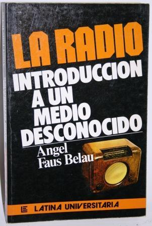 La Radio. Introducción a un medio desconocido - FAUS BELAU, Ángel