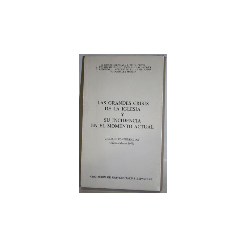 LAS GRANDES CRISIS DE LA IGLESIA Y SU INCIDENCIA EN EL MOMENTO ACTUAL. CICLO DE CONFERENCIAS (Enero-Marzo 1977) - MUÑOZ IGLESIAS; DE LA CUEVA; PEÑAMARIA; POZO; ANDRÉS; REDONDO; COLLANTES; ORLANDIS; GONZÁLEZ MARTÍN