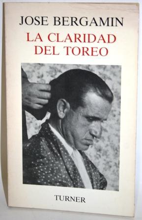 LA CLARIDAD DEL TOREO - BERGAMIN, José