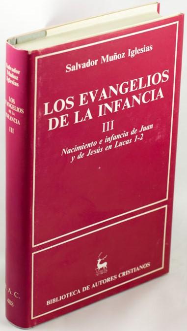 LOS EVANGELIOS DE LA INFANCIA III. NACIMIENTO E INFANCIA DE JUAN Y DE JESÚS EN LUCAS 1-2 - MUÑOZ IGLESIAS, Salvador