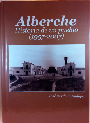 Alberche: historia de un pueblo (1957-2007) - Cardona Andújar, José