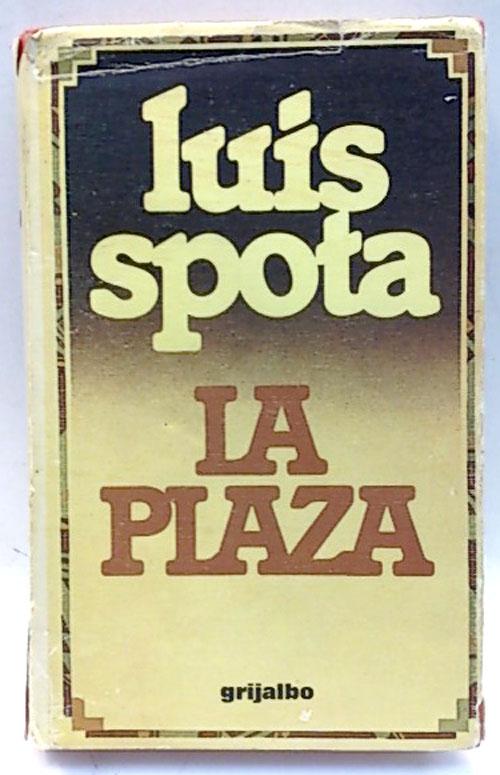 Plaza, la - Spota Saavedra, Luis
