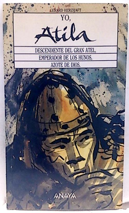 Yo, Atila: Descendiente del gran Atel, emperador de los Hunos, azote de Dios - Herzhaft, Gerard