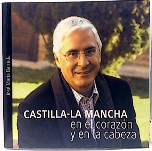 Castilla-La Mancha en el corazón - Barreda, José María