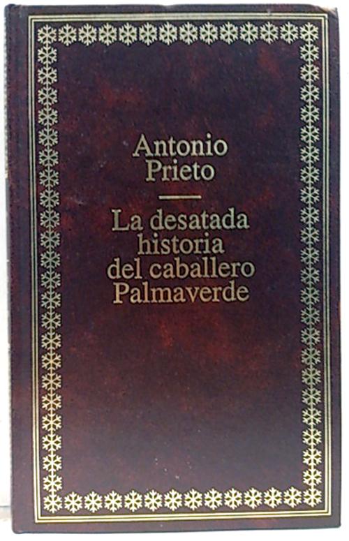 La desatada historia del caballero Palmaverde - Prieto, Antonio