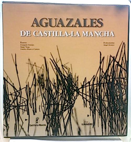 Aguazales de Castilla-La Mancha - Araújo Ponciano, Joaquín (1947- ); Blanco Castro, Emilio; Araújo Ponciano, Ángel (Fotógrafo)