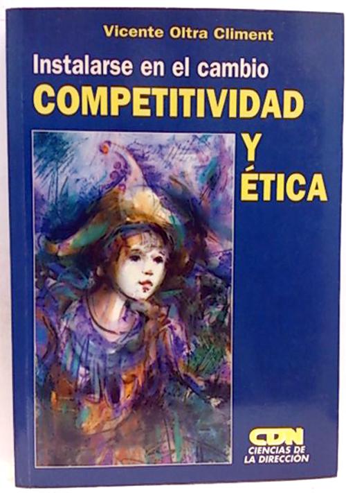 Instalarse en el cambio,competitividad y ética - Oltra Climent, Vicente