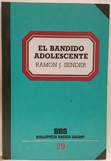 Bandido adolescente, el - Sender, Ramón J.