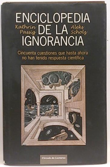Enciclopedia de la ignorancia - Passig, Kathrin; Scholz, Aleks; Andreu Saburit, Carles; García Garmilla, Mercedes