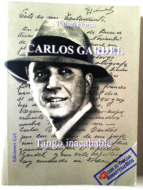 Carlos Gardel. Tango inacabale ( contiene CD) - Rafael Flores