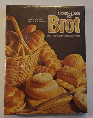 Das grosse Buch vom Brot : über 200 Rezepte aus aller Welt. Walker, Lorna und Joyce Hughes, noch ...