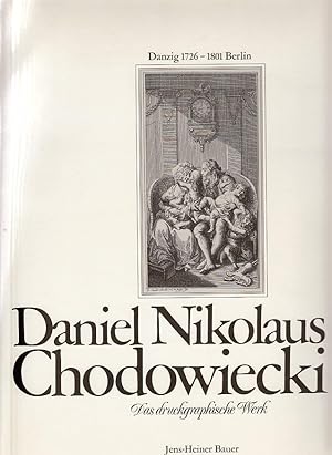 Daniel Nikolaus Chodowiecki Das druckgraphische Werk Danzig 1726-1801 Berlin Eine Sammlung Wilhel...