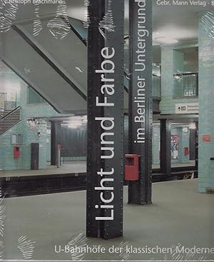 Licht und Farbe im Berliner Untergrund U-Bahnhöfe der klassischen Moderne