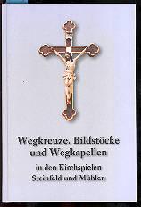 Wegkreuze, Bildstöcke und Wegkapellen in den Kirchspielen Steinfeld und Mühlen