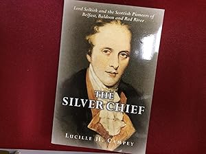 The Silver Chief: Lord Selkirk and the Scottish Pioneers of Belfast, Baldoon and Red River