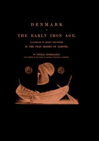 Denmark in the Early Iron Age, Illustrated by Recent Discoveries - Conrad Engelhardt