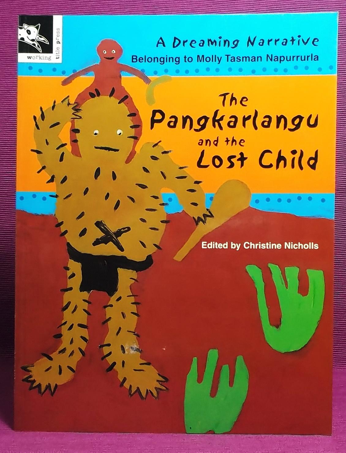 The Pangkarlangu and the lost child : a Dreaming narrative belonging to Molly Tasman Napurrurla.