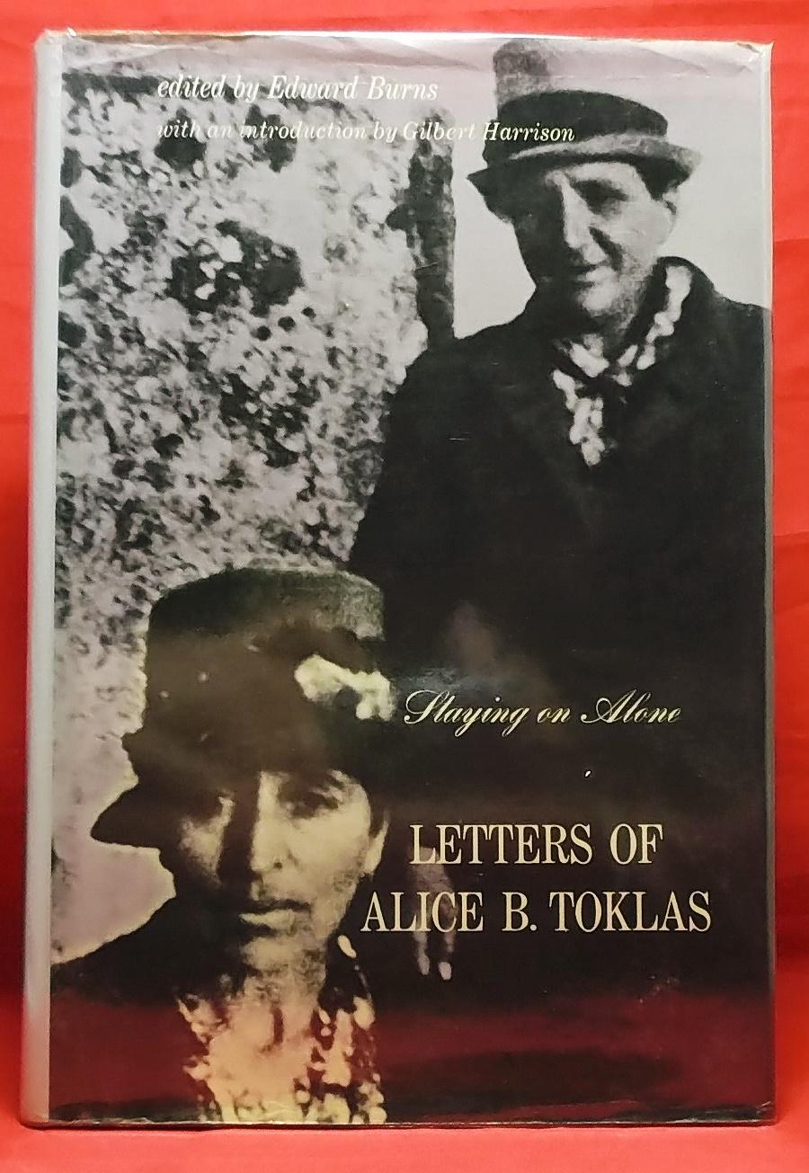 Staying on Alone: Letters of Alice B. Toklas - Toklas, Alice B. Edited by Edward Burns, with an introduction by Gilbert Harrison