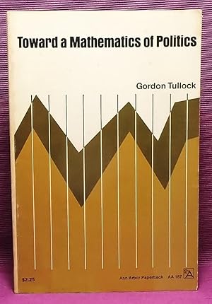 Tullock Gordon Toward A Mathematics Of Politics Abebooks - 