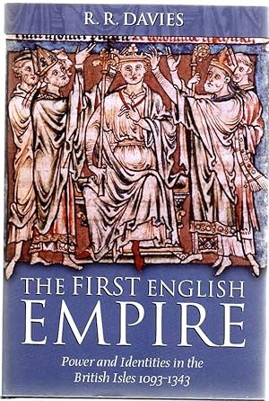 The First English Empire: Power and Identities in the British Isles 1093-1343