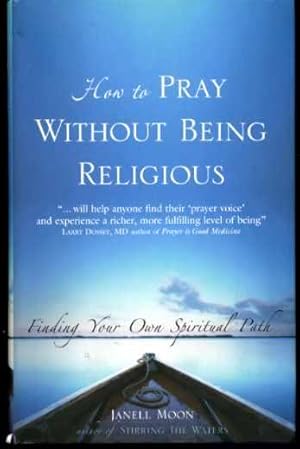 How to Pray without Being Religious: Finding Your Own Spiritual Path