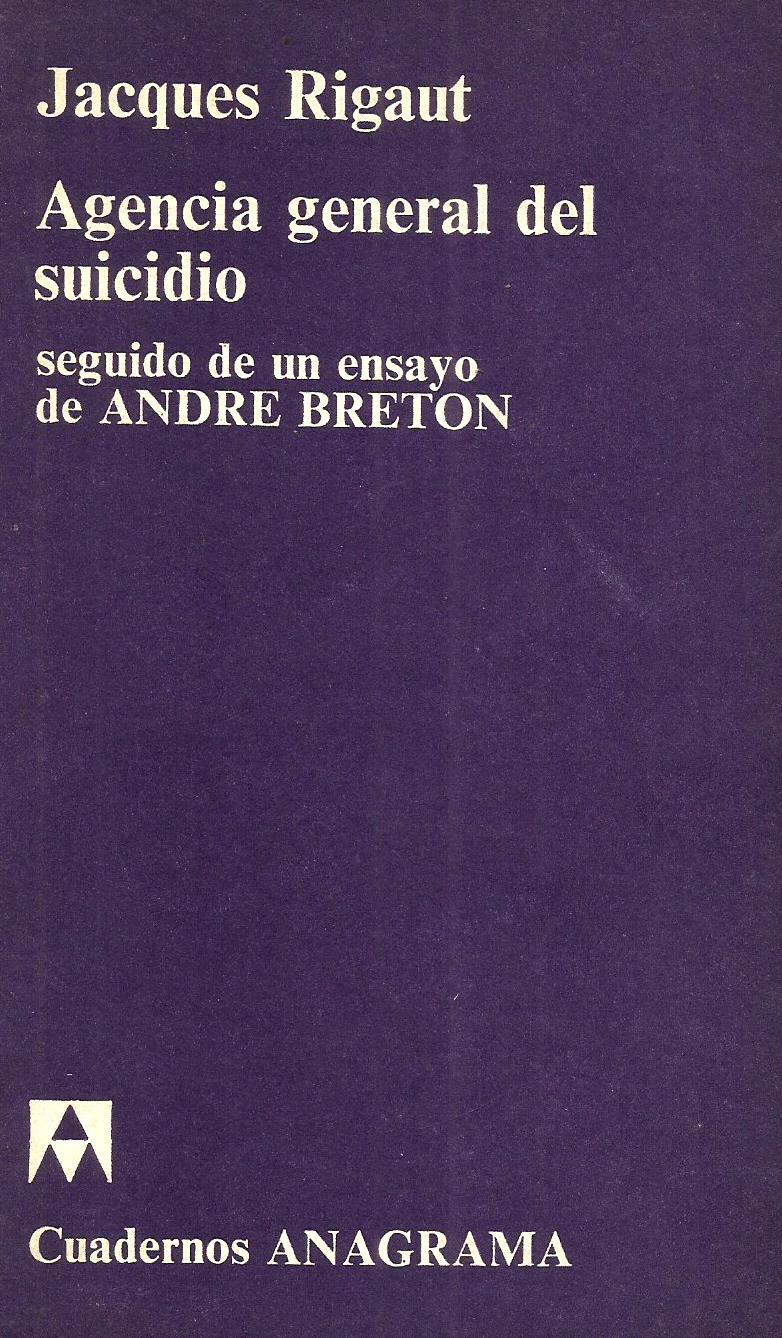 CUADERNOS ANAGRAMA 70. AGENCIA GENERAL DEL SUICIDIO (Jacques Rigaut) Anagrama, 1974