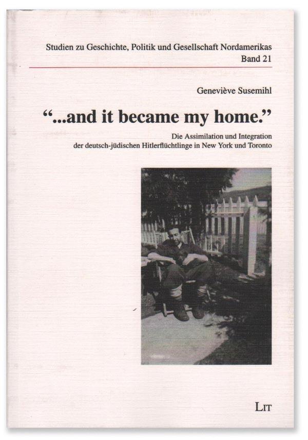 '... and it became my home.' . Die Assimilation und Integration der deutsch-jüdischen Hitlerflüchtlinge in New York und Toronto