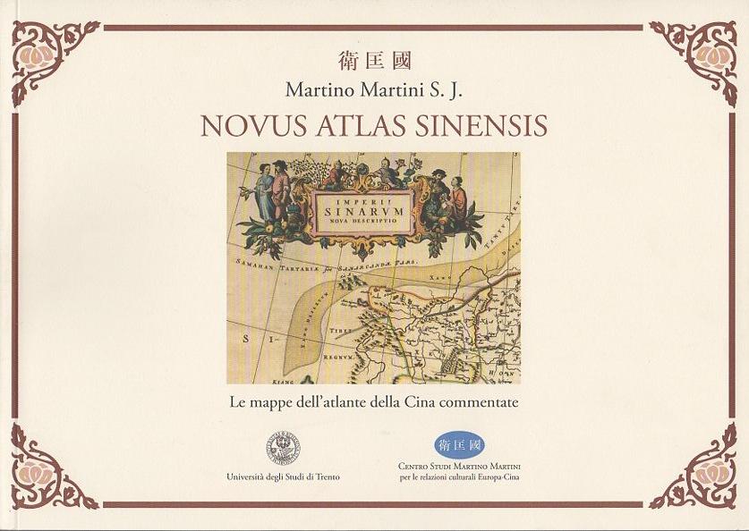 Novus Atlas Sinensis: le mappe dell’atlante della Cina commentate.: A cura di Riccardo Scartezzini. - MARTINI, Martino S. J.