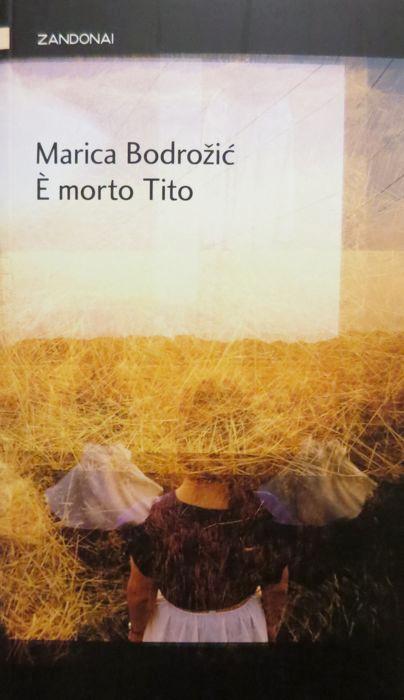 E’ morto Tito.: Prefazione di Claudio Magris. Traduzione di Giusi Drago. I piccoli fuochi; - BODROZIC, Marica.