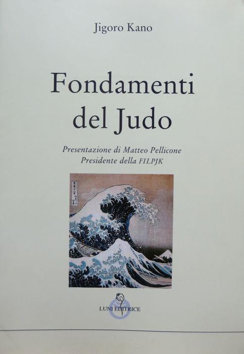 Fondamenti del judo.: Trad. di Asako Hiraishi Amati. Le vie dell’armonia - Quaderni tecnici; 7. - KANO, Jigoro.