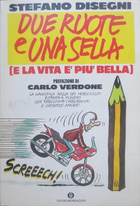 Due ruote e una sella e la vita e più bella.: Prefazione di Carlo Verdone. Oscar narrativa; 1334. - DISEGNI, Stefano.