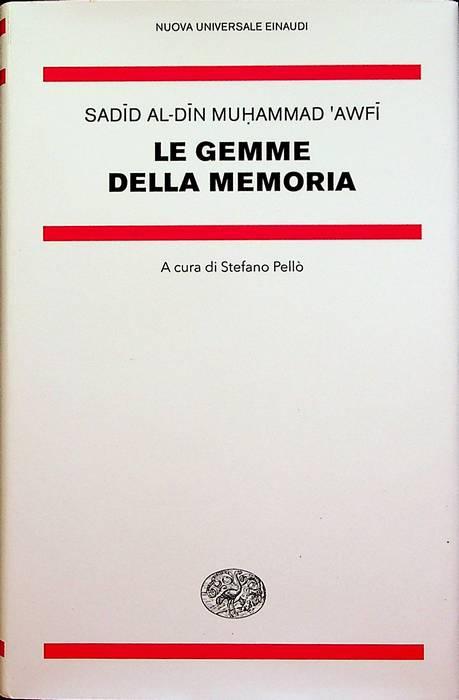 Le gemme della memoria: antologia del Jawami’ al-hikayat wa lawami’ al-riwayat.: Traduzione di S. Pellò. A cura di Stefano Pellò. Nuova universale Einaudi. Nuova serie; 21. - AWFI, Mu?ammad.