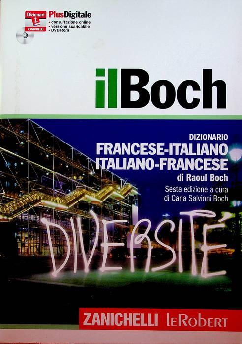 Il Boch: dizionario francese-italiano italiano-francese.: 6. ed. Dizionari Z Zanichelli: PlusDigitale: consultazione online, versione scaricabile, DVD-Rom. - BOCH, Raoul.