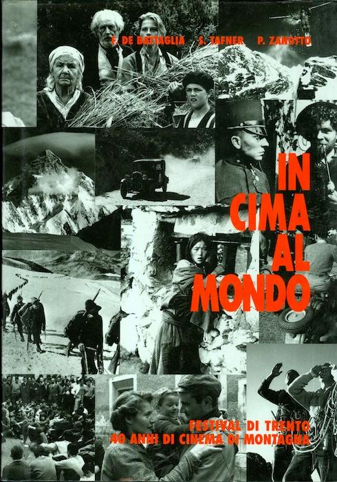 In cima al mondo: Festival di Trento: 40 anni di cinema di montagna.